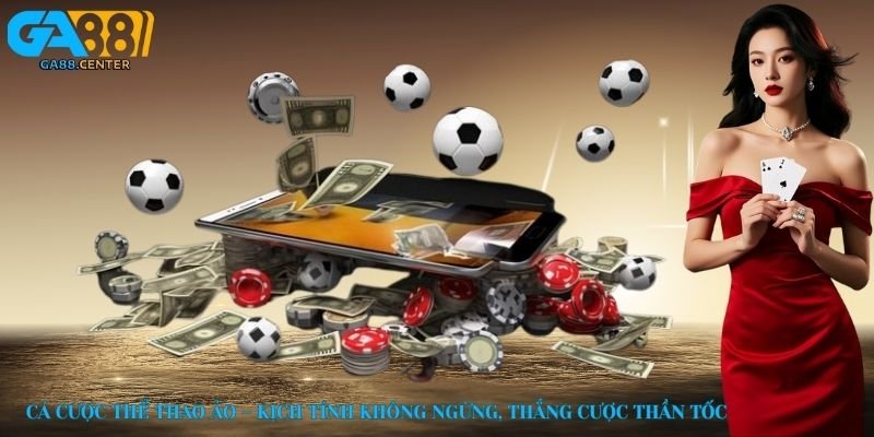 Cá cược thể thao ảo – Kịch tính không ngừng, thắng cược thần tốc