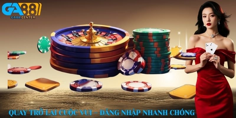 Quay trở lại cuộc vui – Đăng nhập nhanh chóng