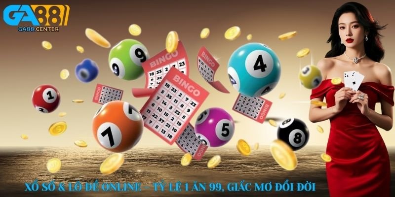 Xổ số & lô đề online – Tỷ lệ 1 ăn 99, giấc mơ đổi đời